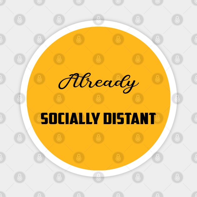 Socially Distant Shirt Already Socially Distant Magnet by Halmoswi